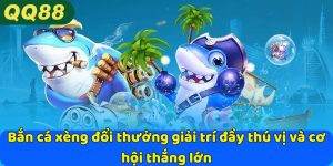 Bắn cá xèng đổi thưởng giải trí đầy thú vị và cơ hội thắng lớn