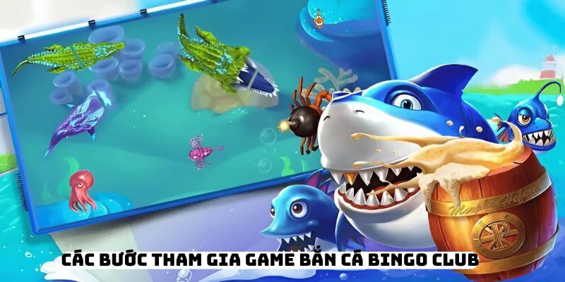 Các bước tham gia game bắn cá Bingo Club