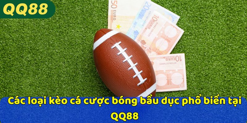 Các loại kèo cá cược bóng bầu dục phổ biến tại QQ88