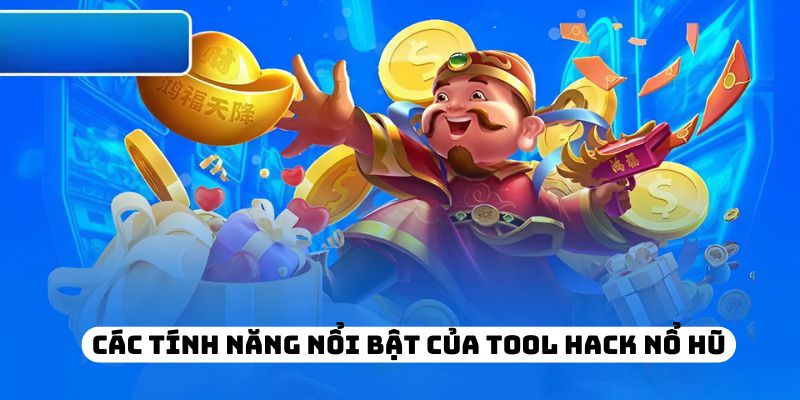 Các tính năng nổi bật của tool hack nổ hũ