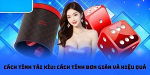 Cách tính tài xỉu: Cách tính đơn giản và hiệu quả