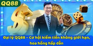 Đại lý QQ88 – Cơ hội kiếm tiền không giới hạn, hoa hồng hấp dẫn