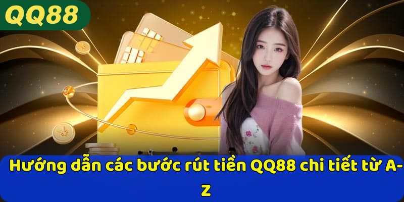 Hướng dẫn các bước rút tiền QQ88 chi tiết từ A-Z
