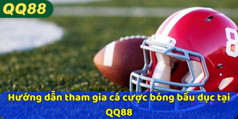 Hướng dẫn tham gia cá cược bóng bầu dục tại QQ88