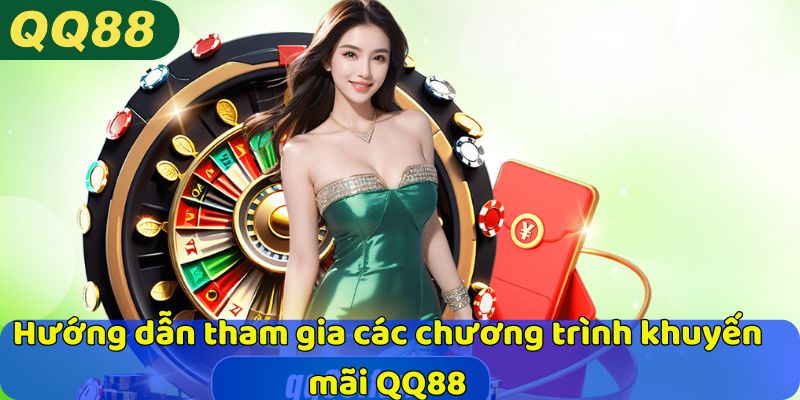Hướng dẫn tham gia các chương trình khuyến mãi QQ88