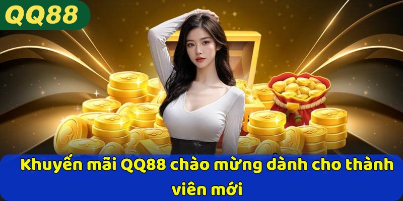 Khuyến mãi QQ88 chào mừng dành cho thành viên mới