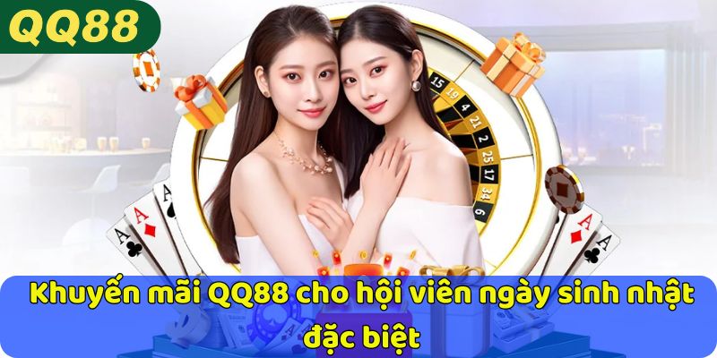 Khuyến mãi QQ88 cho hội viên ngày sinh nhật đặc biệt