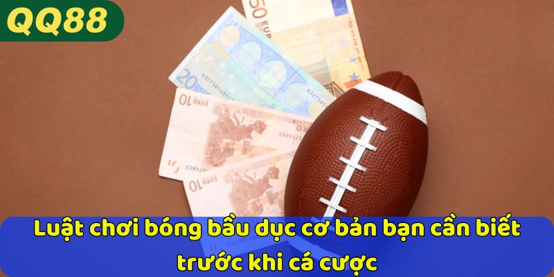 Luật chơi cá cược bóng bầu dục cơ bản bạn cần biết 