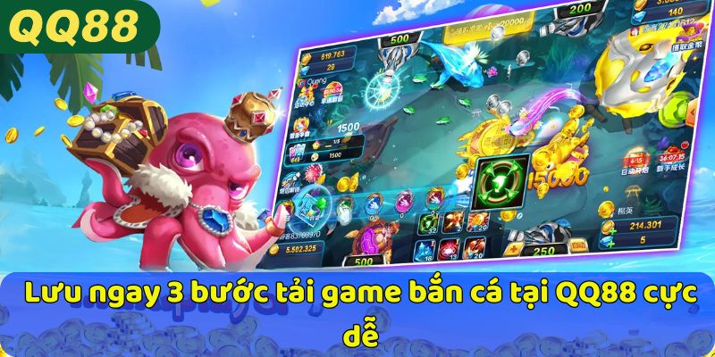 Lưu ngay 3 bước tải game bắn cá tại QQ88 cực dễ