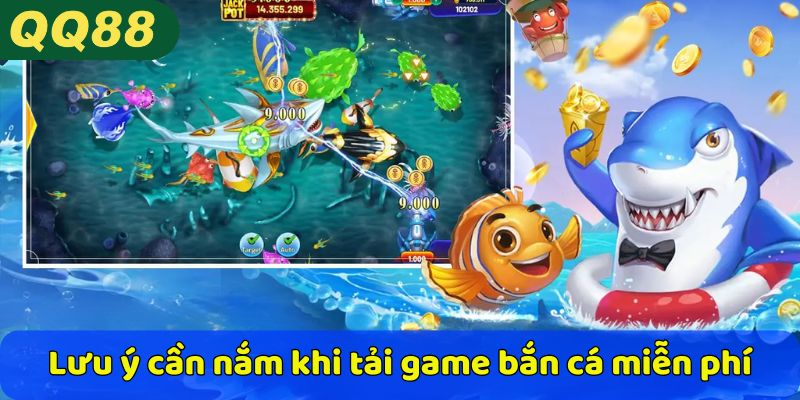Lưu ý cần nắm khi tải game bắn cá miễn phí
