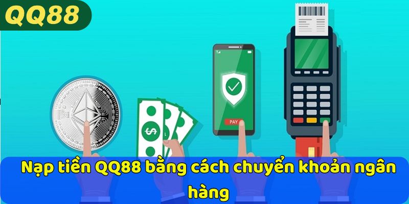 Nạp tiền QQ88 bằng cách chuyển khoản ngân hàng