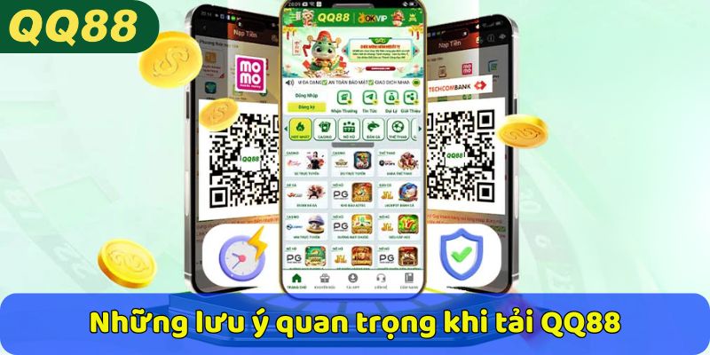 Những lưu ý quan trọng khi tải QQ88