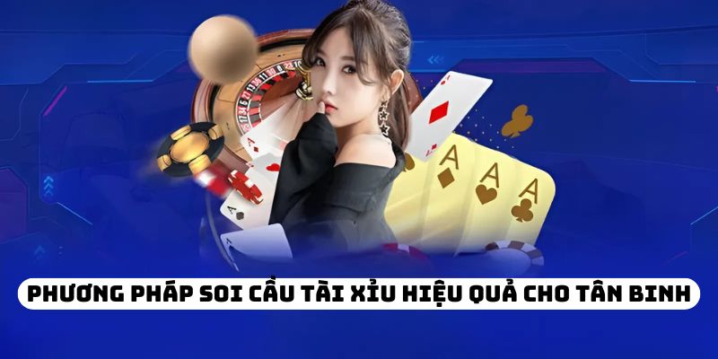 Phương pháp soi cầu tài xỉu hiệu quả cho tân binh
