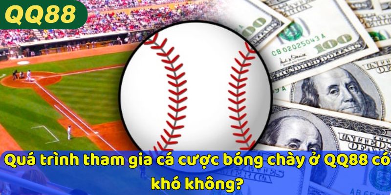 Quá trình tham gia cá cược bóng chày ở QQ88 có khó không?