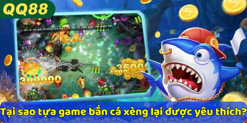 Tại sao tựa game bắn cá xèng lại được yêu thích?