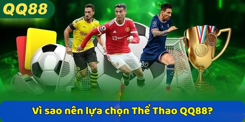 Vì sao nên lựa chọn Thể Thao QQ88?